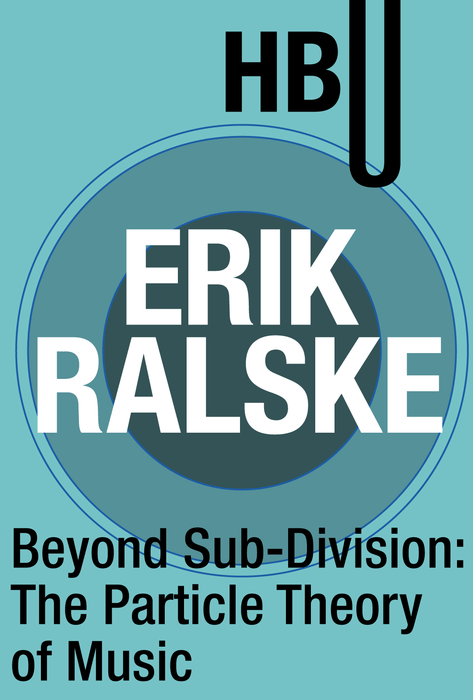 Beyond Sub-Division: The Particle Theory of Music with Erik Ralske