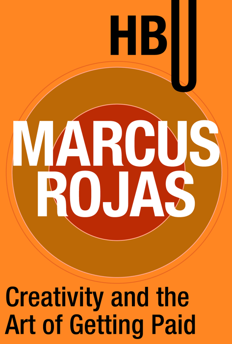 Creativity and the Art of Getting Paid by Marcus Rojas