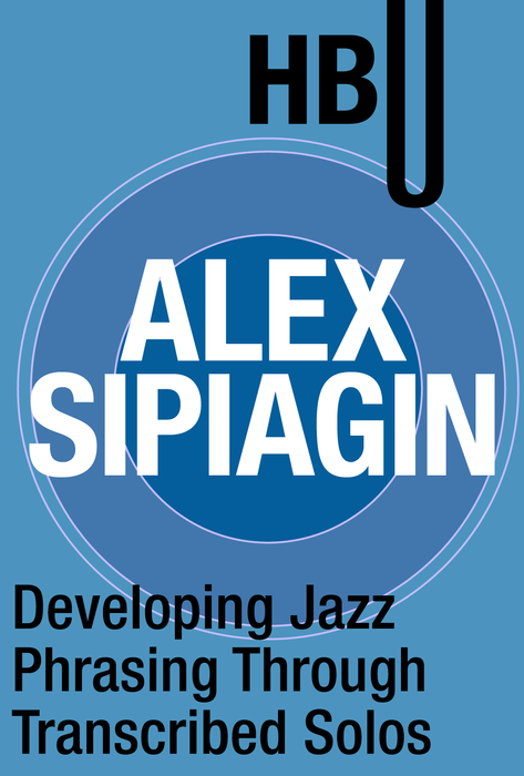 Developing Jazz Phrasing Through Transcribed Solos with Alex Sipiagin